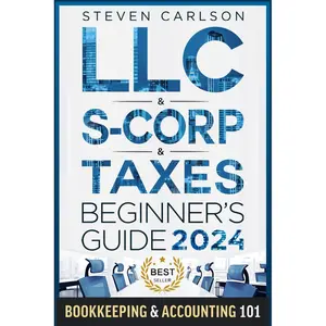 LLC & S-Corporation & Tax Deduction Beginner's Guide: 5-in-1 Book: How to Start, Manage, and Scale Your Company While Reducing Taxes: Includes Bookkeeping Guide & Accounting 101 (Start A Business) Paperback – July 19, 2024
