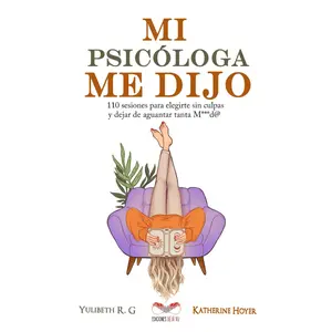 Mi Psicóloga Me Dijo – 110 Sesiones para Elegirte Sin Culpa - Paperback