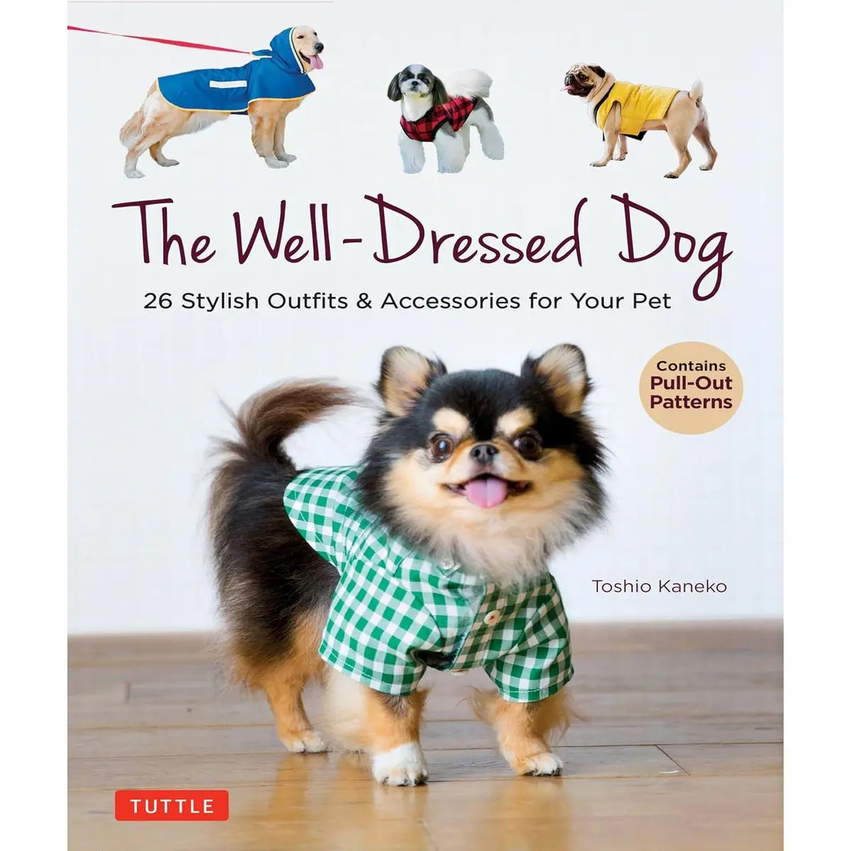 The Well-Dressed Dog: 26 Stylish Outfits & Accessories for Your Pet (Includes Pull-Out Patterns) Paperback – June 22, 2021
