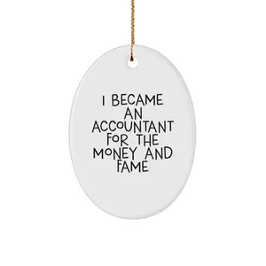 Funny Accountant Gifts, Oval Ornament Decorations, I Became An Accountant For The Money And Fame, Perfect Christmas Unique Gift for Accountant Friends
