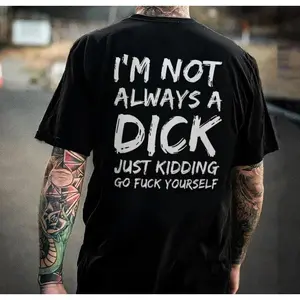 100% Cotton I'M Not Always A Dick T-Shirt - Naughty Clothes Men Cotton Menswear Hoodie Sweatshirt Underwear Tshirt Streetwear Human Golf Gift T-Shirt For Men And Women