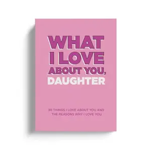 What I Love About You, Daughter. Why I Love You FIll-in-the-Blank Gift Book. The Perfect Gift for Your Daughter