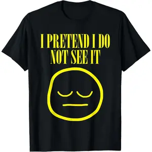 Cotton Streetwear Graphic Tees Casual Round Neck Shortsleeve Fashion I Pretend I Do Not See It Funny Meme Memes T-Shirt