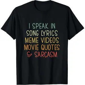 100% Cotton I Speak in Song Lyrics Meme Videos Movie Quotes & Sarcasm T-Shirt
