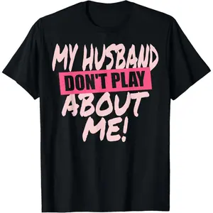 My Husband Don't Play About Me Matching Couple Wife Woman T-Shirt