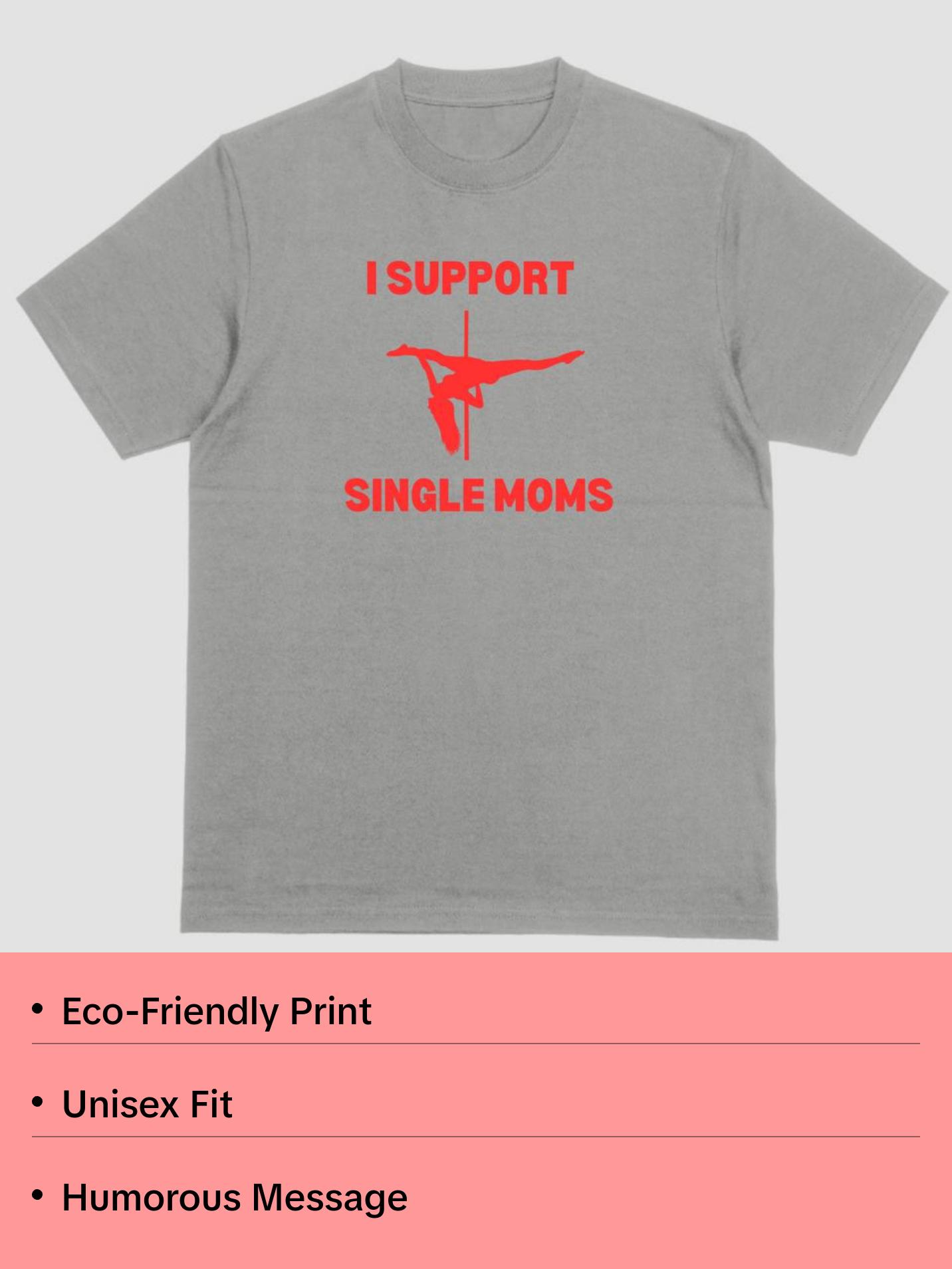 Short sleeve shirt. I SUPPORT SINGLE MOMS Short sleeve shirt. I SUPPORT SINGLE MOMS