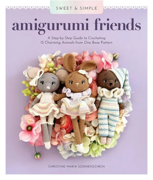 Sweet and Simple Amigurumi Friends: A Step-By-Step Guide to Crocheting 15 Charming Animals from One Base Pattern by Christine Maria Sonnenschein (Paperback)