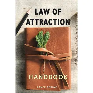 Law of Attraction Handbook: A Guide to Manifest Power, Happiness, Money and Joy Into Your Life Paperback – March 12, 2019