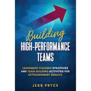 Building High-Performance Teams: Leadership-Focused Strategies and Team-Building Activities for Extraordinary Results (Leadership Coaching by Jess Pryce) Hardcover – October 27, 2024