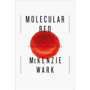 USED-Molecular Red: Theory for the Anthropocene by McKenzie Wark (Hardcover)
