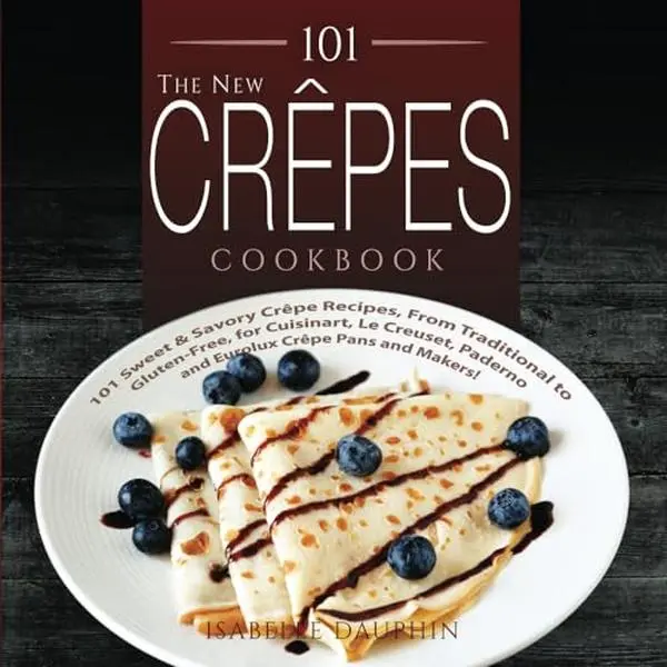 USED Book - 101 The New Crepes Cookbook: 101 Sweet & Savory Crepe Recipes, from Traditional to Gluten-Free, for Cuisinart, LeCrueset, Paderno and Eurolux Crepe Pans and Makers! by Isabelle Dauphin (Paperback) - english