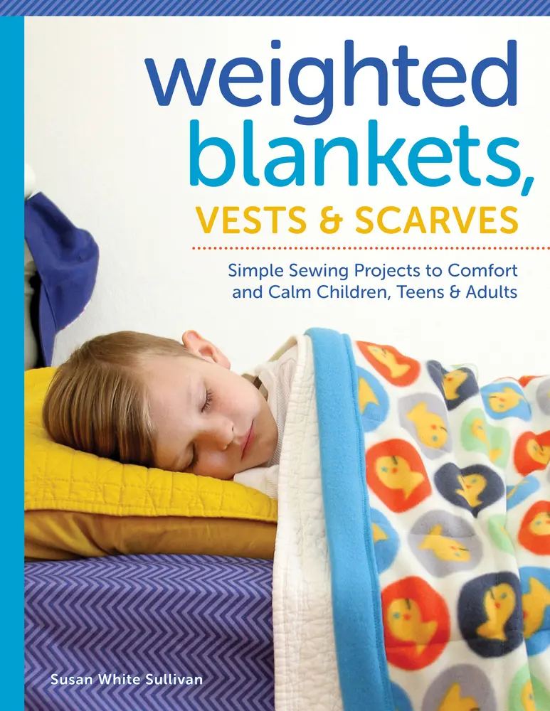 USED Book - Weighted Blankets, Vests, and Scarves: Simple Sewing Projects to Comfort and Calm Children, Teens, and Adults by Sullivan, Susan (Paperback) - english