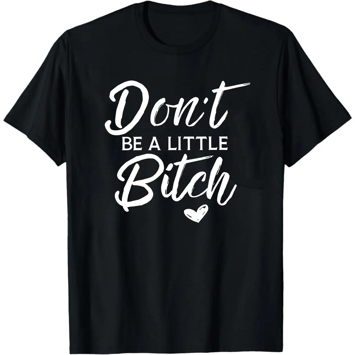 Don’t Be A Little B*tch Adult Shirt