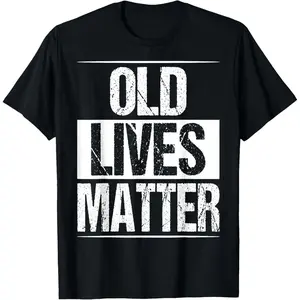 Old Lives Matter Funny 40th 50th 60th 70th Dad Birthday Gift Casual Short Sleeve Cotton T-Shirt