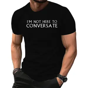 Witty 'I'm Not Here To CONVERSATE' Tee – Great Funny Gift