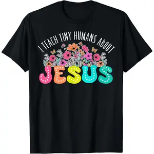 Christian Religious Teacher I Teach Tiny Humans About Jesus T-Shirt