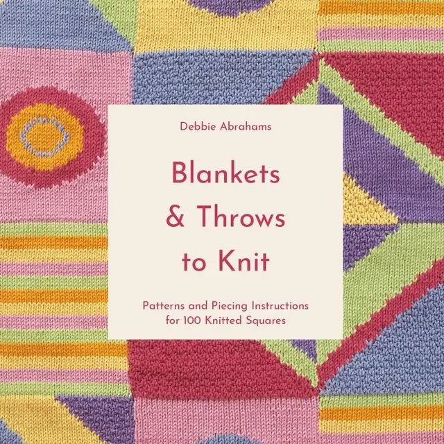 Blankets and Throws To Knit: Patterns and Piecing Instructions for 100 Knitted Squares by Debbie Abrahams [Paperback Book]