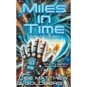 Miles In Time: A YA Time Travel Mystery -- Lee Matthew Goldberg, Paperback