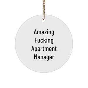 Funny Apartment Manager Gifts from Friends for Christmas Unique Circle Ornament, Amazing F--king Apartment Manager Quote, Circle Shaped, White Color