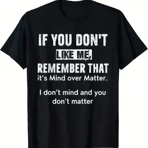 IF YOU DON'T LIKE ME, REMEMBER THAT it's Mind over Matter. I don't mind and you don't matter Men's Back Print T-Shirt,  Men'S Casual Summer T-Shirt - Trendy Graphic Print, Round Neck, Machine Washable