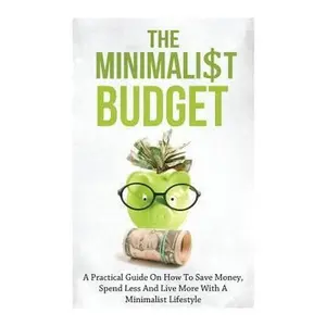 USED-The Minimalist Budget: A Practical Guide On How To Save Money, Spend Less And Live More With A Minimalist Lifestyle by Lindstrom, Simeon (Paperback)