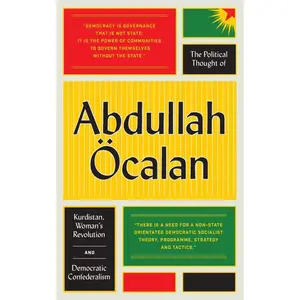 The Political Thought of Abdullah Öcalan: Kurdistan, Woman's Revolution and Democratic Confederalism Paperback – April 20, 2017