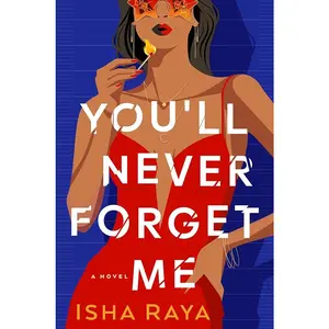 You'll Never Forget Me: A Novel by Isha Raya