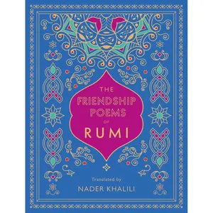 The Friendship Poems of Rumi: Translated by Nader Khalili (Volume 1) (Timeless Rumi, 1) Hardcover – September 15, 2020