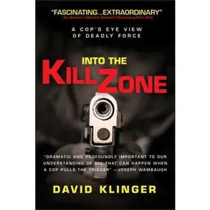 USED-Into the Kill Zone: A Cop's Eye View of Deadly Force by Klinger, David (Paperback)