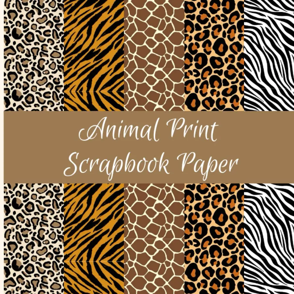 Animal Print Scrapbook Paper: Tiger, Giraffe, Zebra, Cheetah, and Leopard Print Craft Paper Pad Supplies, 40 Pages, 8.5" X 8.5"
