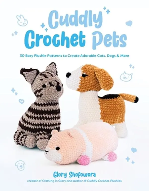 Cuddly Crochet Pets: 30 Easy Plushie Patterns to Create Adorable Cats, Dogs & More -- Glory Shofowora, Paperback