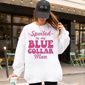 Spoiled By My Blue Collar Man Shirt, Funny Graphic Sweatshirt for Proud Wives & Girlfriends