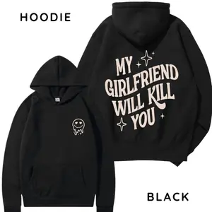 My Girlfriend Will Kill You Hoodie/ T-Shirt, Unisex Shirt, Hot Trend, For Men, Gift For Him, For BoyFriend My Girlfriend Will Kill You Hoodie/ T-Shirt, Unisex Shirt, Hot Trend, For Men, Gift For Him, For BoyFriend