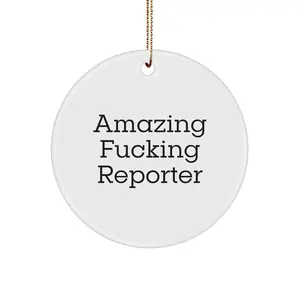 Funny Reporter Circle Ornament Gifts from Friends for Men and Women - Christmas Unique Ornaments with Amazing F--king Reporter Quote