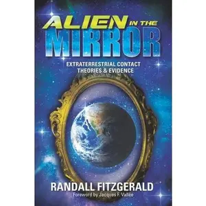 USED-Alien in the Mirror: Extraterrestrial Contact Theories and Evidence by Fitzgerald, Randall (Paperback)