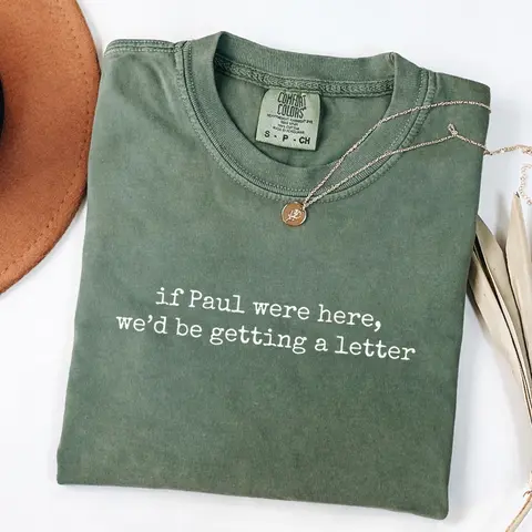 Funny Christian Shirt If Paul Were Here We'd Be Getting a Letter, Bible Humor Shirt, Comfort Colors Faith Tee, Christian Gift