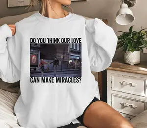 Do You Think Our Love Can Make Miracles Shirt, Gift For BFF, Unisex Shirt