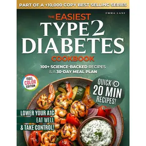 The Easiest Type 2 Diabetes Cookbook: Lower Your A1C, Eat Well, and Take Control with 100+ Science-Backed and Delicious Recipes