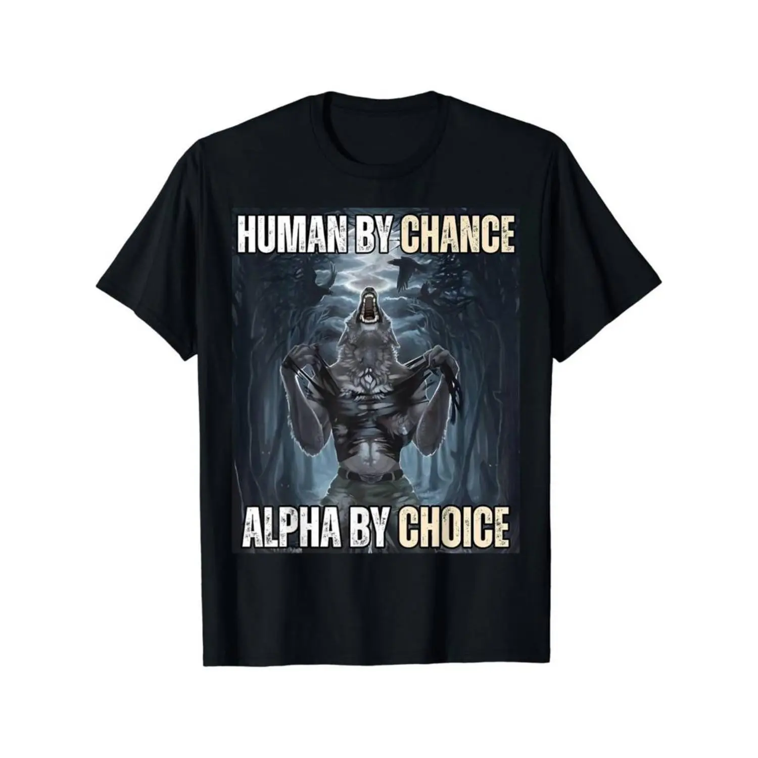 Human by Chance Alpha by Choice Humorous Wolf Meme T-Shirt