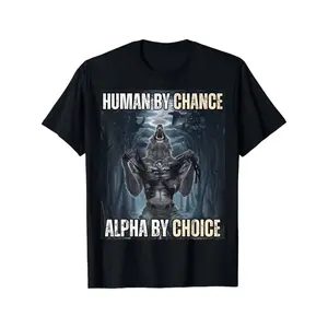 Human By Chance Alpha By Choice Cool Funny Alpha Wolf Meme T-Shirt