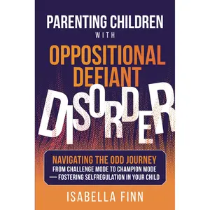 Parenting Children with Oppositional Defiant Disorder: Navigating the ODD Journey from Challenge Mode to Champion Mode — Fostering Self-Regulation in Your Child (Successful Parenting Made Simple) Paperback – February 25, 2024