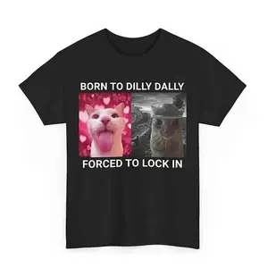 [100%25 Cotton] Born To Dilly Dally Forced To Lock In T-shirt Popular Meme Funny Cat Shirt Cute Graphic Tee Cotton Shortsleeve  Golf Gift T-Shirt For Men and Women