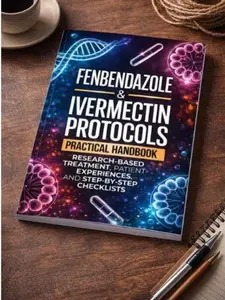 Fenbendazole & Ivermectin Protocols: A Practical Handbook for Cancer Patients and Caregivers, with Research-Based Treatment, Patient Experiences, and Step-by-Step Checklists