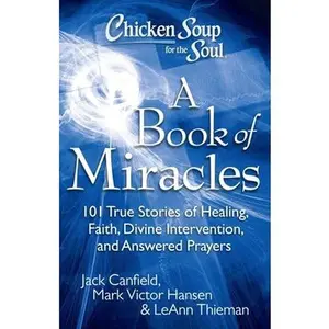 USED-Chicken Soup for the Soul: A Book of Miracles: 101 True Stories of Healing, Faith, Divine Intervention, and Answered Prayers by Canfield, Jack (Paperback)