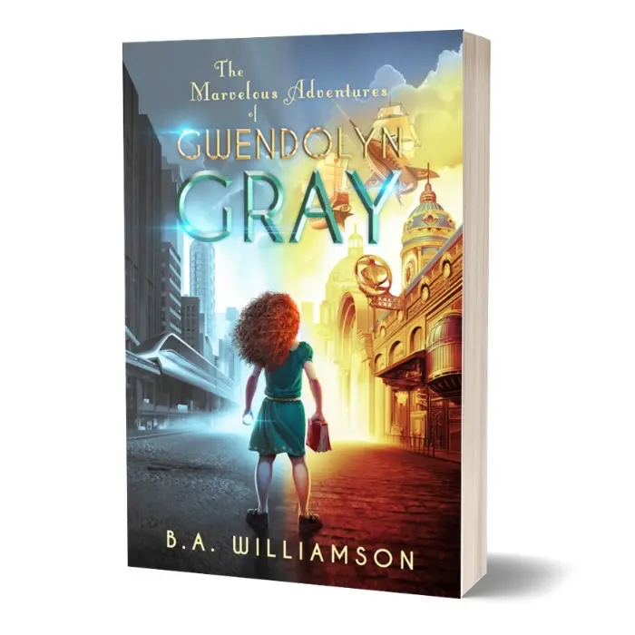 The Marvelous Adventures of Gwendolyn Gray - SIGNED COPY - Book 1 of The Chronicles of Gwendolyn Gray- YA Steampunk Dystopian Fantasy Book by B. A. Williamson