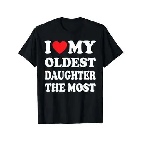 I Love My Oldest Daughter The Most Shirt, Father Gift Shirt, Mens Sweater, Shirt For Dad, Dad Hoodie, Sweater and T-shirt clothes Dada Daddy Dad Bruh Funny T-Shirt Father's  streetwear gift  for  all Casual Cotton Menswear Top Fashion Birthday