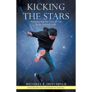 USED-Kicking the Stars: Rediscovering Our Trust in God in the Midst of Crisis by Hutchins, Wendell E., II (Paperback)