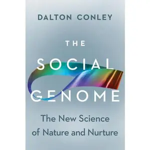 The Social Genome: The New Science of Nature and Nurture -- Dalton Conley, Hardcover