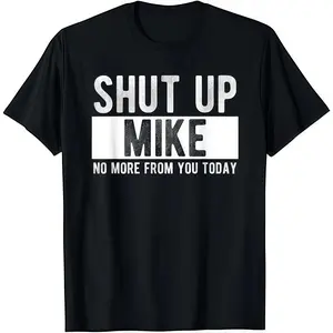 Shut Up Mike No More From You Today T-Shirt Cotton Crew Neck Short Sleeve Casual Classic Graphic Tee for Men Comfortable Versatile Everyday Wear