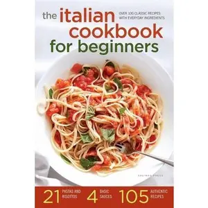 USED-The Italian Cookbook for Beginners: Over 100 Classic Recipes with Everyday Ingredients by Salinas Press (Paperback)